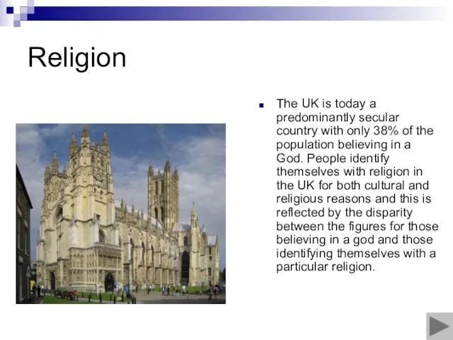 Religion The UK is today a predominantly secular country with only 38%