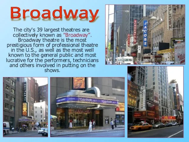 The city's 39 largest theatres are collectively known as "Broadway”. Broadway theatre