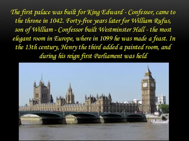 The first palace was built for King Edward - Confessor, came to