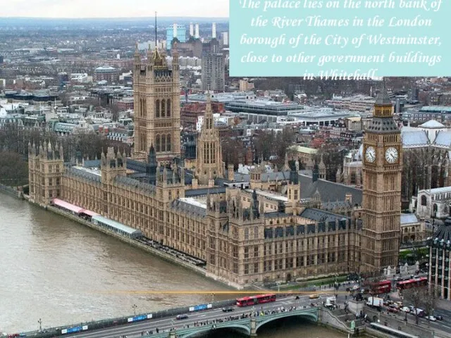 The palace lies on the north bank of the River Thames in