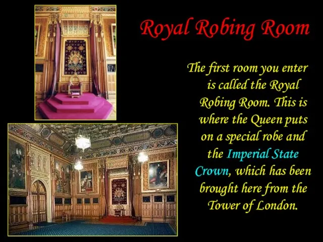 Royal Robing Room The first room you enter is called the Royal