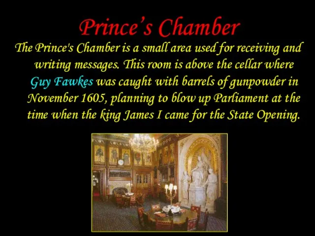 Prince’s Chamber The Prince's Chamber is a small area used for receiving