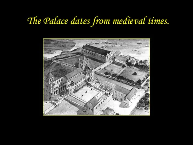 The Palace dates from medieval times.