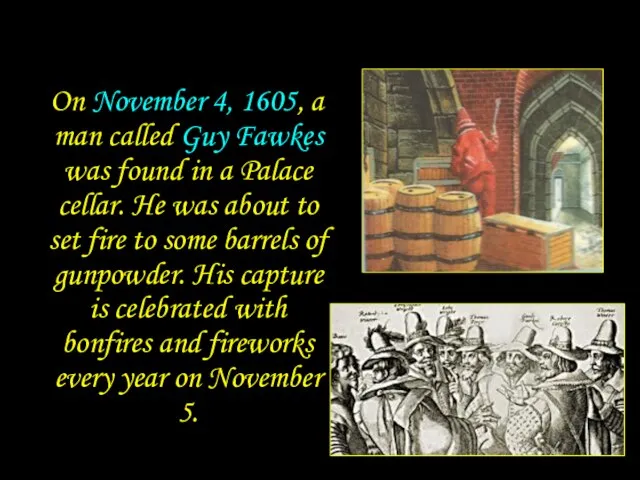 On November 4, 1605, a man called Guy Fawkes was found in