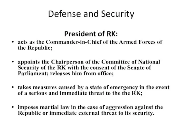 Defense and Security President of RK: acts as the Commander-in-Chief of the