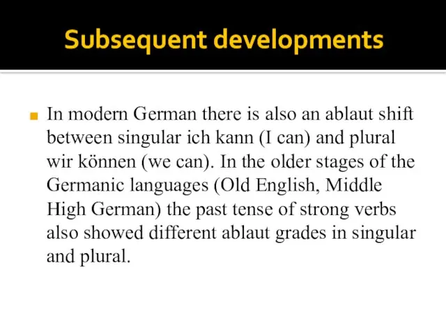 Subsequent developments In modern German there is also an ablaut shift between