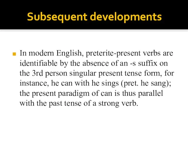 Subsequent developments In modern English, preterite-present verbs are identifiable by the absence