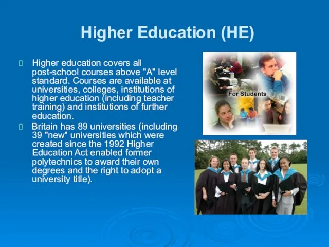 Higher Education (HE) Higher education covers all post-school courses above "A" level