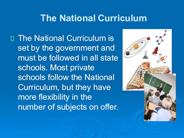 The National Curriculum The National Curriculum is set by the government and