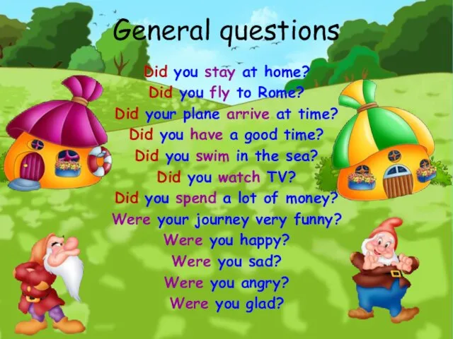 General questions Did you stay at home? Did you fly to Rome?