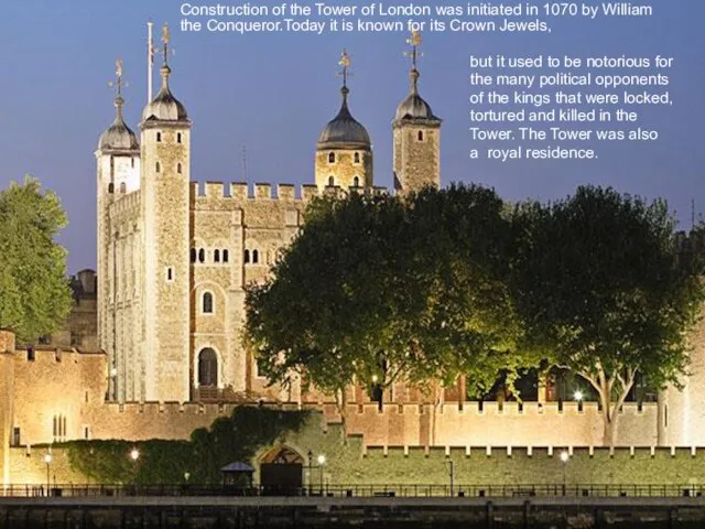 Construction of the Tower of London was initiated in 1070 by William