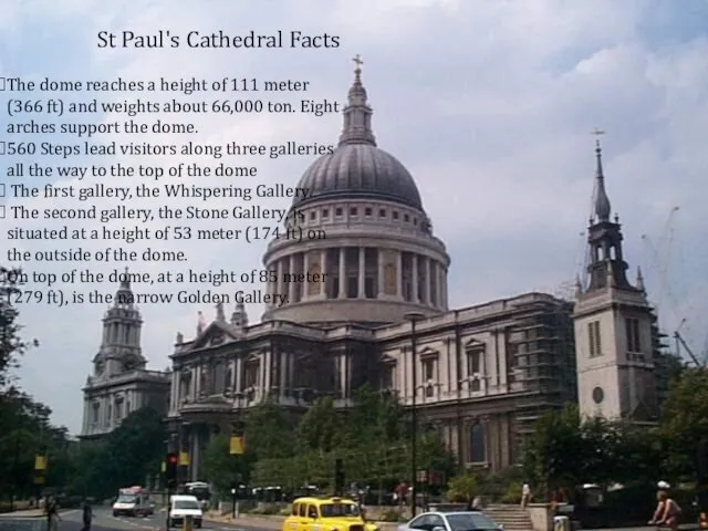 St Paul's Cathedral Facts The dome reaches a height of 111 meter