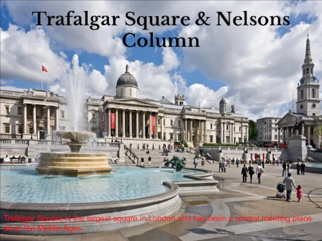 Trafalgar Square & Nelsons Column Trafalgar Square is the largest square in