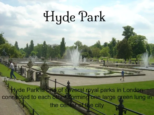 Hyde Park Hyde Park is one of several royal parks in London