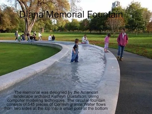 Diana Memorial Fountain The memorial was designed by the American landscape architect