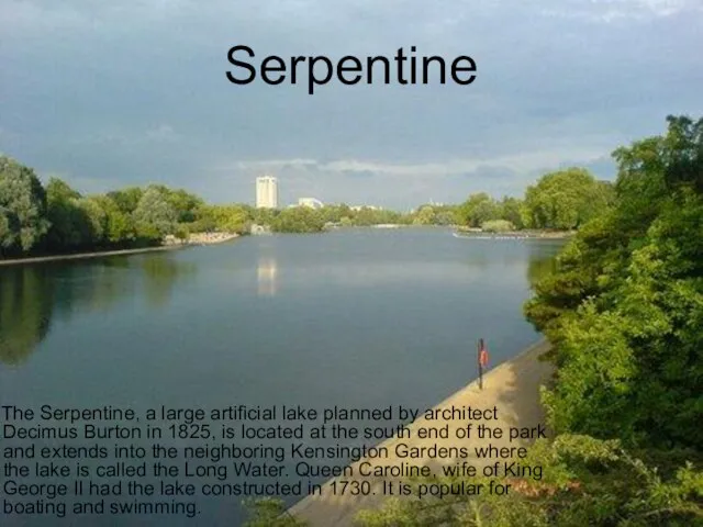 Serpentine The Serpentine, a large artificial lake planned by architect Decimus Burton