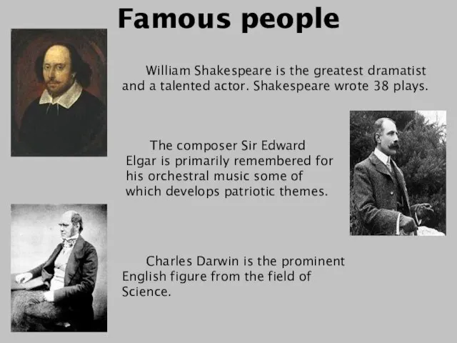 Famous people William Shakespeare is the greatest dramatist and a talented actor.