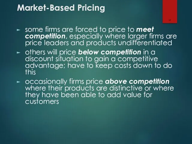 Market-Based Pricing some firms are forced to price to meet competition, especially