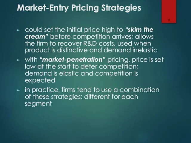 Market-Entry Pricing Strategies could set the initial price high to “skim the