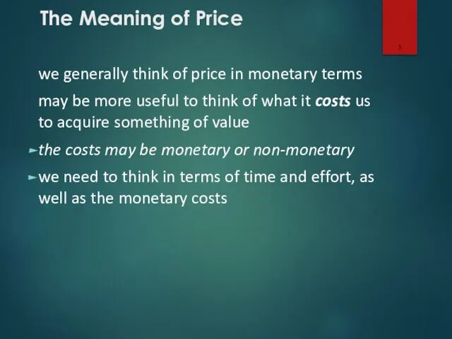 The Meaning of Price we generally think of price in monetary terms