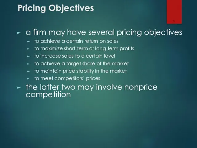 Pricing Objectives a firm may have several pricing objectives to achieve a