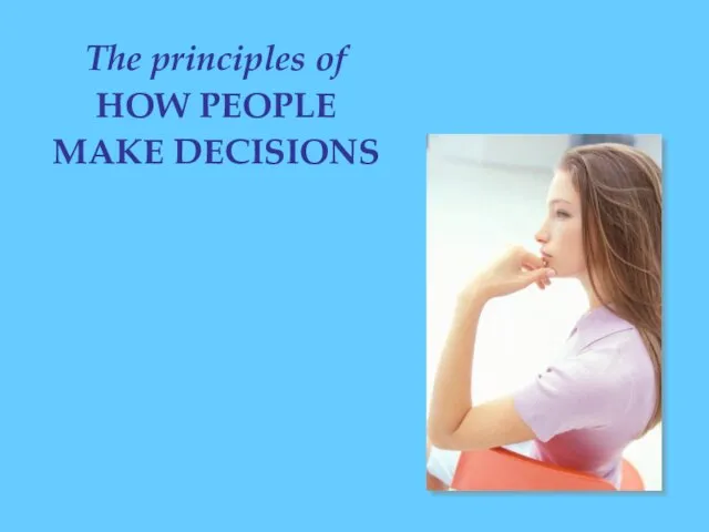 The principles of HOW PEOPLE MAKE DECISIONS