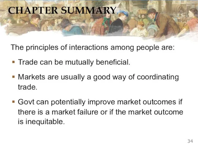 CHAPTER SUMMARY The principles of interactions among people are: Trade can be