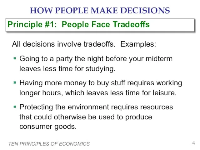 TEN PRINCIPLES OF ECONOMICS HOW PEOPLE MAKE DECISIONS All decisions involve tradeoffs.