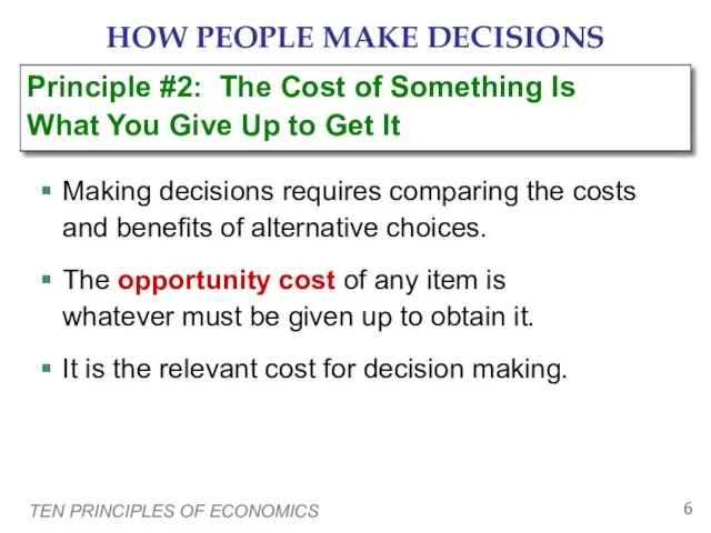 TEN PRINCIPLES OF ECONOMICS HOW PEOPLE MAKE DECISIONS Making decisions requires comparing