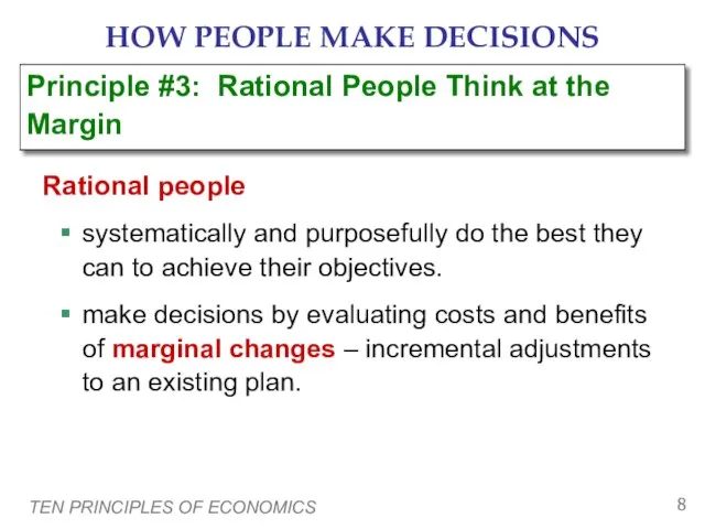 TEN PRINCIPLES OF ECONOMICS HOW PEOPLE MAKE DECISIONS Rational people systematically and