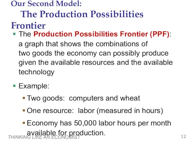 THINKING LIKE AN ECONOMIST Our Second Model: The Production Possibilities Frontier The