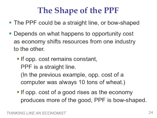 THINKING LIKE AN ECONOMIST The Shape of the PPF The PPF could