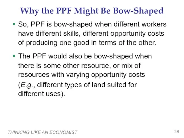 THINKING LIKE AN ECONOMIST Why the PPF Might Be Bow-Shaped So, PPF