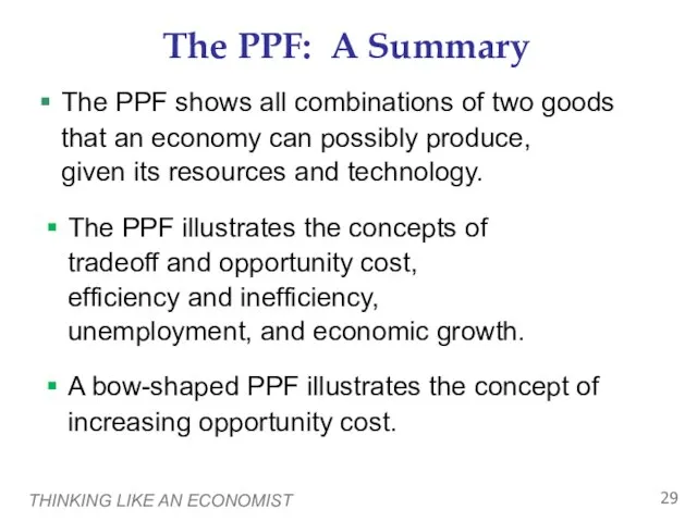 THINKING LIKE AN ECONOMIST The PPF: A Summary The PPF shows all