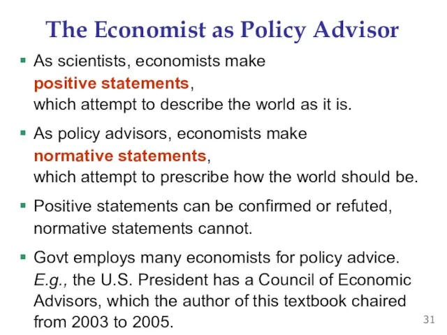 The Economist as Policy Advisor As scientists, economists make positive statements, which