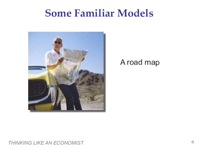 THINKING LIKE AN ECONOMIST Some Familiar Models A road map