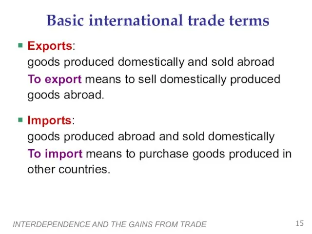 INTERDEPENDENCE AND THE GAINS FROM TRADE Basic international trade terms Exports: goods