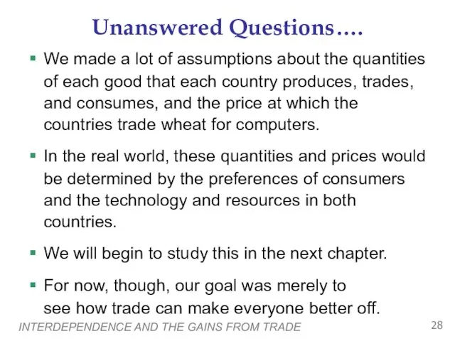 INTERDEPENDENCE AND THE GAINS FROM TRADE Unanswered Questions…. We made a lot