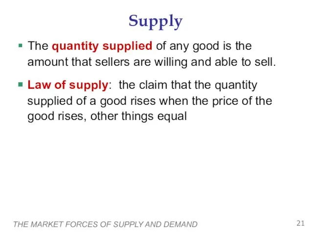 THE MARKET FORCES OF SUPPLY AND DEMAND Supply The quantity supplied of