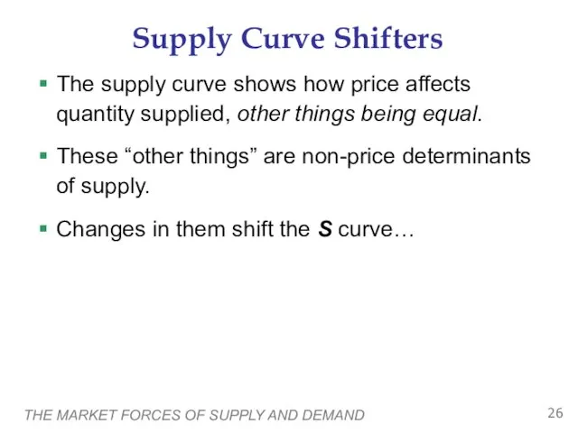 THE MARKET FORCES OF SUPPLY AND DEMAND Supply Curve Shifters The supply