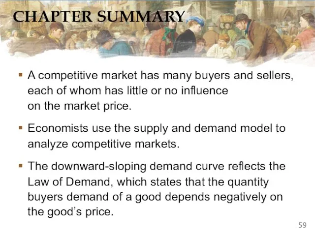 CHAPTER SUMMARY A competitive market has many buyers and sellers, each of