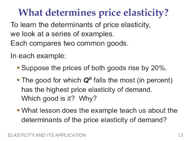 ELASTICITY AND ITS APPLICATION What determines price elasticity? To learn the determinants