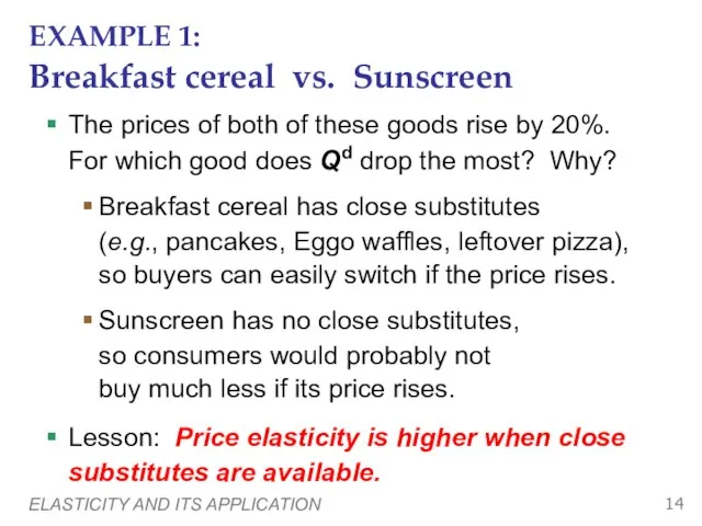 ELASTICITY AND ITS APPLICATION EXAMPLE 1: Breakfast cereal vs. Sunscreen The prices