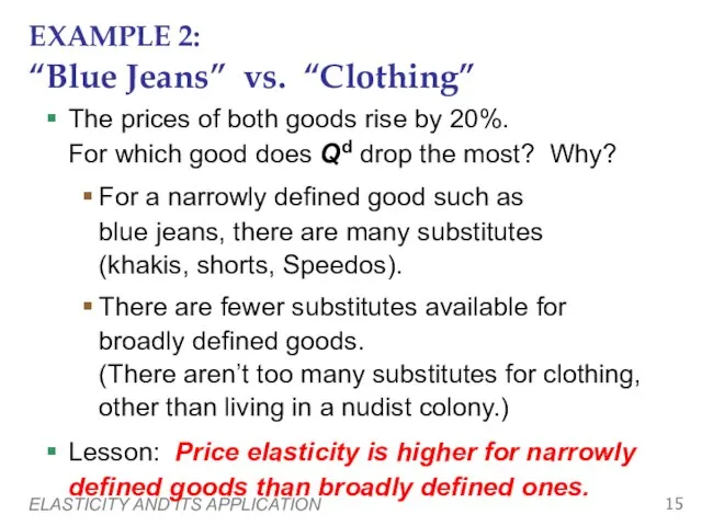 ELASTICITY AND ITS APPLICATION EXAMPLE 2: “Blue Jeans” vs. “Clothing” The prices