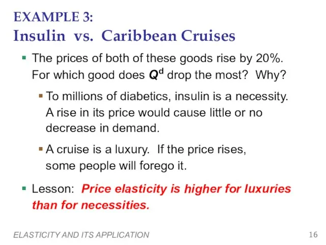 ELASTICITY AND ITS APPLICATION EXAMPLE 3: Insulin vs. Caribbean Cruises The prices