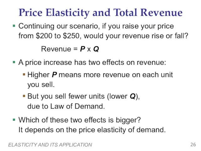 ELASTICITY AND ITS APPLICATION Price Elasticity and Total Revenue Continuing our scenario,