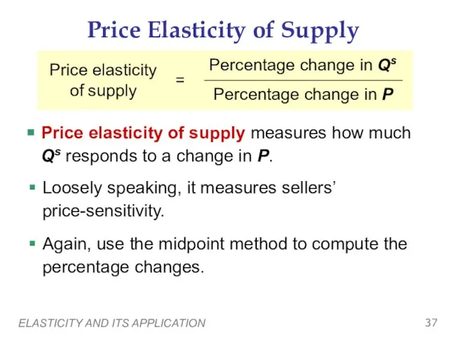 ELASTICITY AND ITS APPLICATION Price Elasticity of Supply Price elasticity of supply
