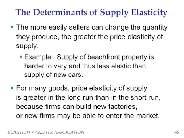 ELASTICITY AND ITS APPLICATION The Determinants of Supply Elasticity The more easily