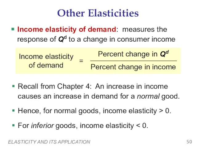 ELASTICITY AND ITS APPLICATION Other Elasticities Income elasticity of demand: measures the