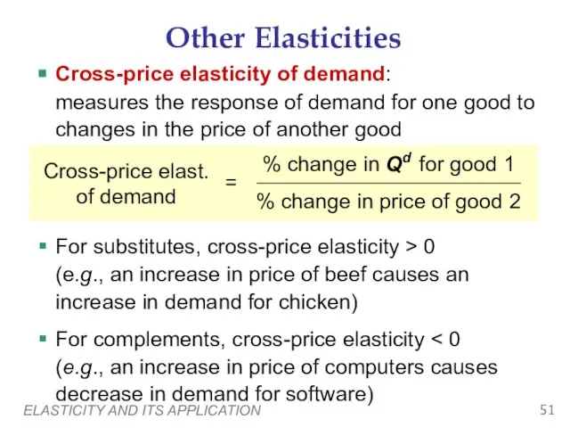 ELASTICITY AND ITS APPLICATION Other Elasticities Cross-price elasticity of demand: measures the